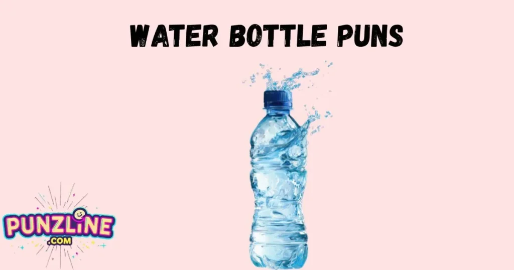 Water Bottle Puns