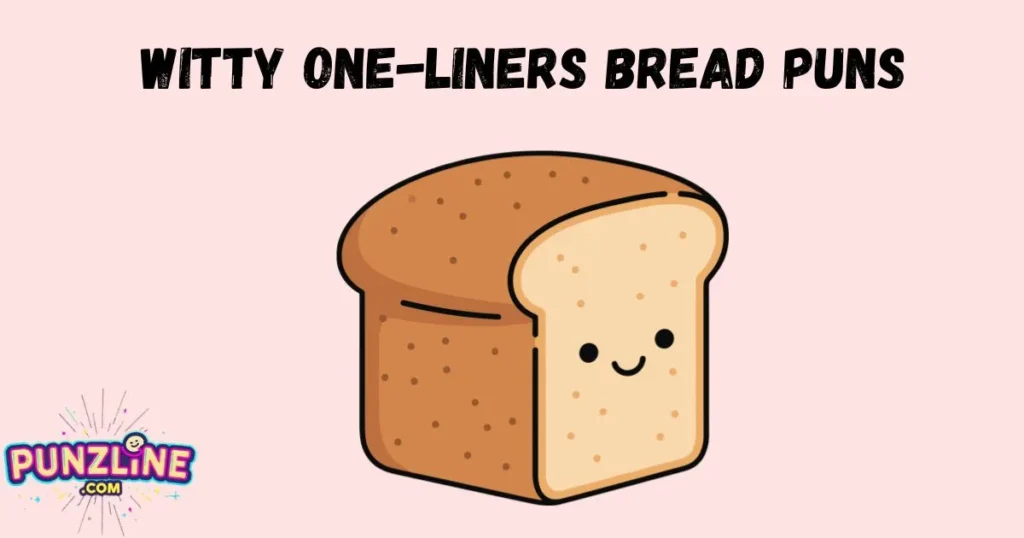 Witty One Liners Bread Puns