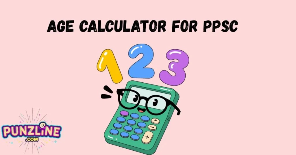 Age Calculator For Ppsc