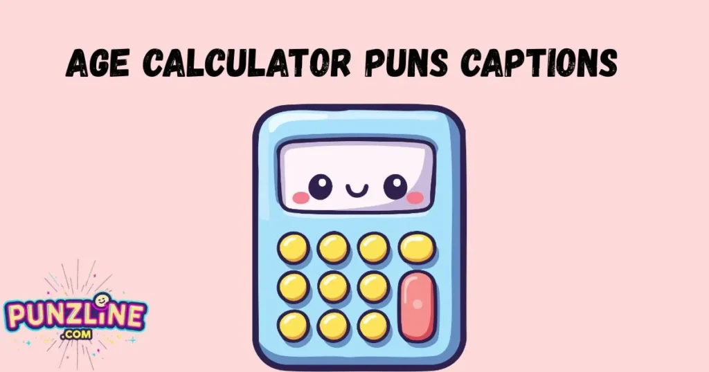 Age Calculator Puns Captions