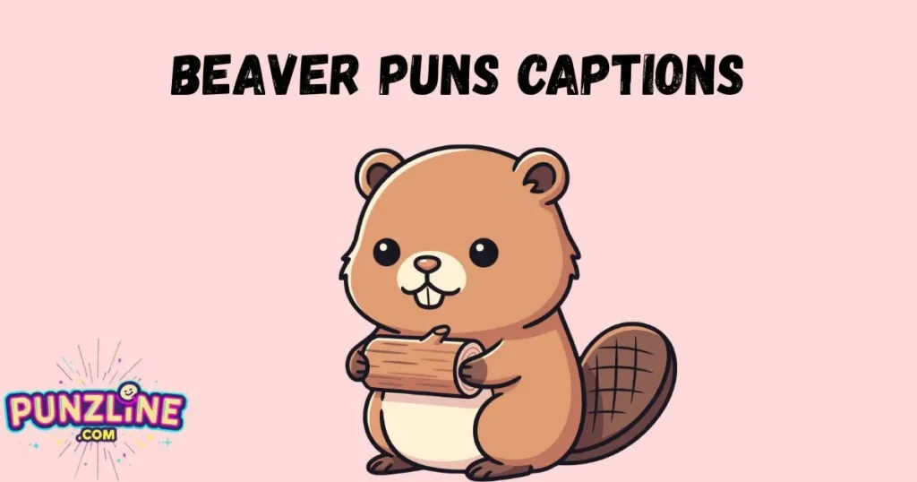Beaver Puns Captions