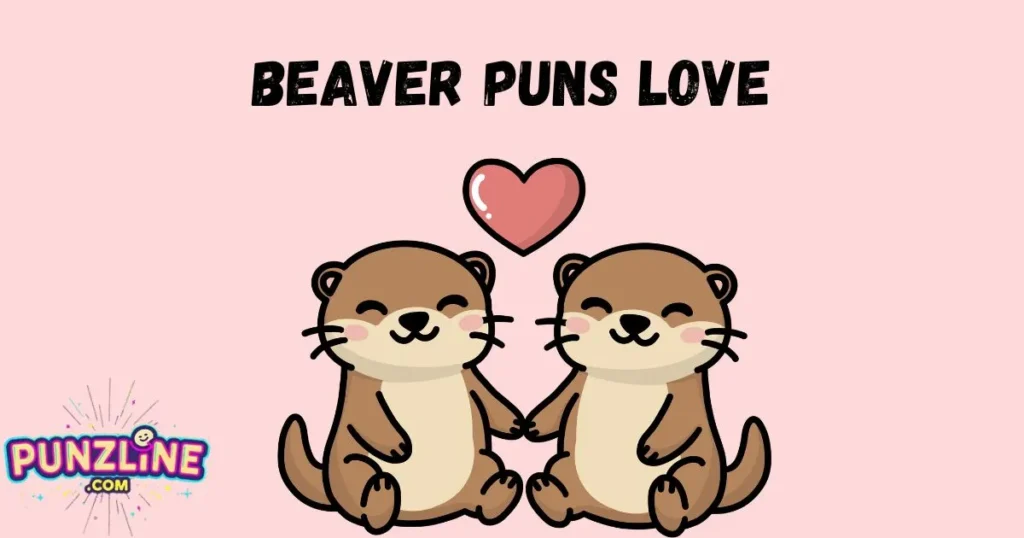 Beaver Puns Love