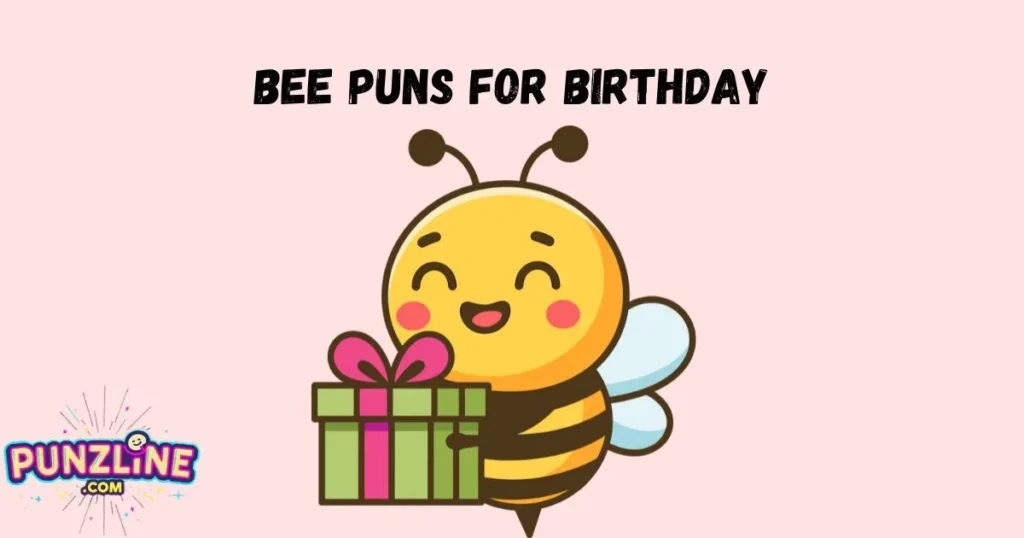 Bee Puns For Birthday