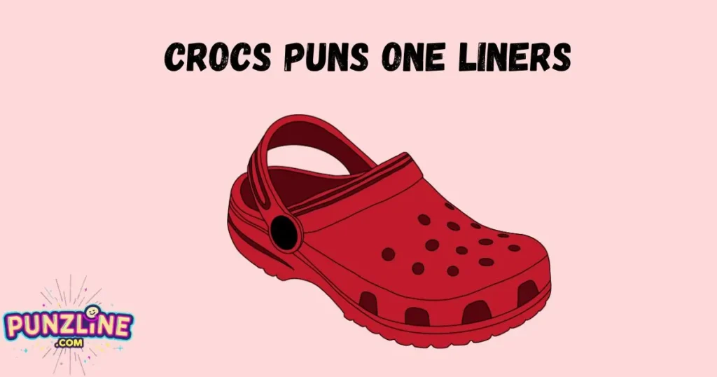 Crocs Puns One Liners