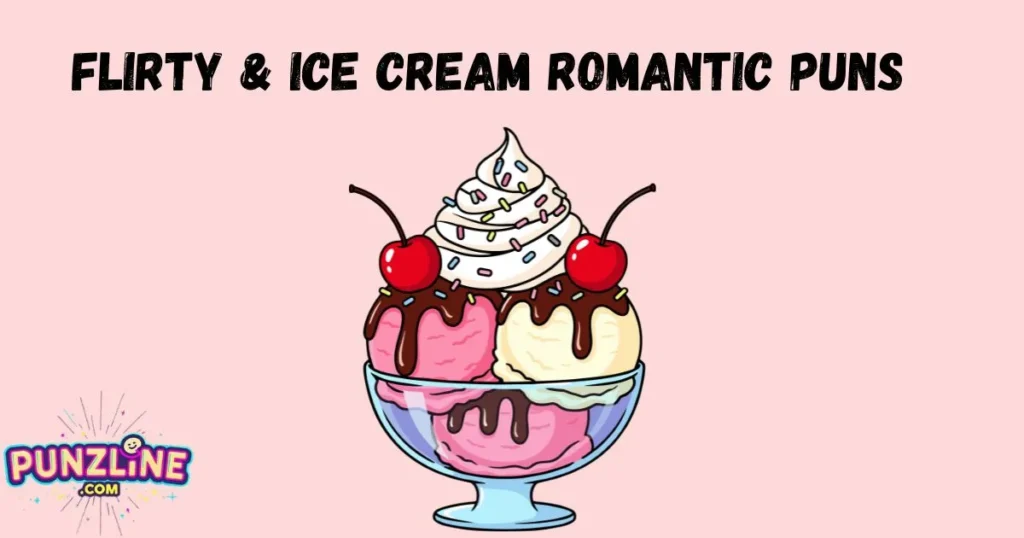 Flirty And Ice Cream Romantic Puns