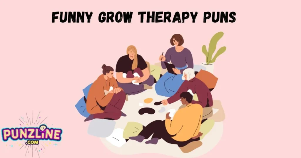 Funny Grow Therapy Puns