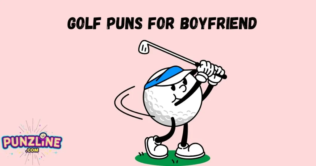 Golf Puns For Boyfriend