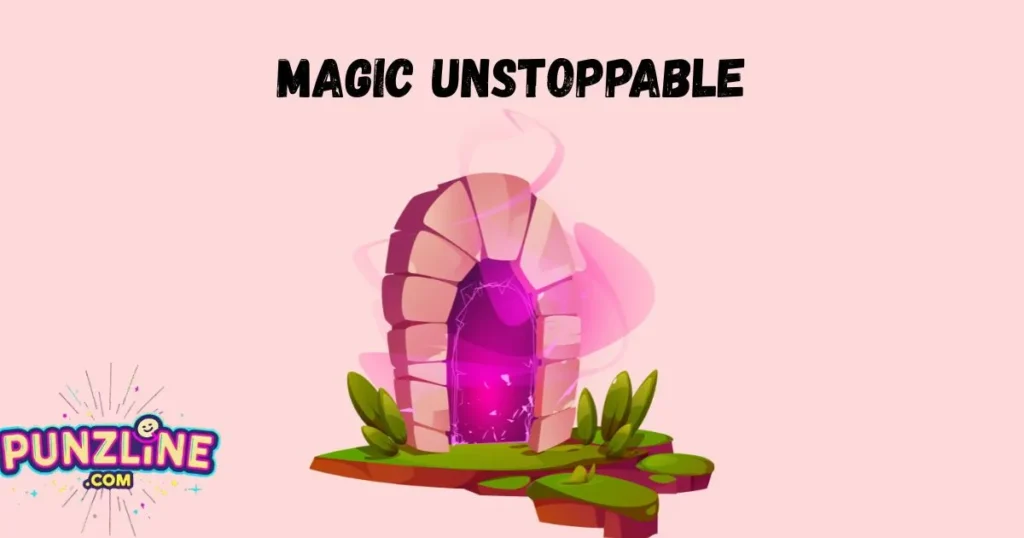 Magic Unstoppable