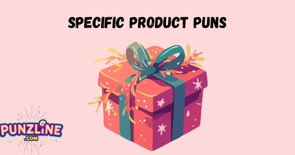 Specific Product Puns