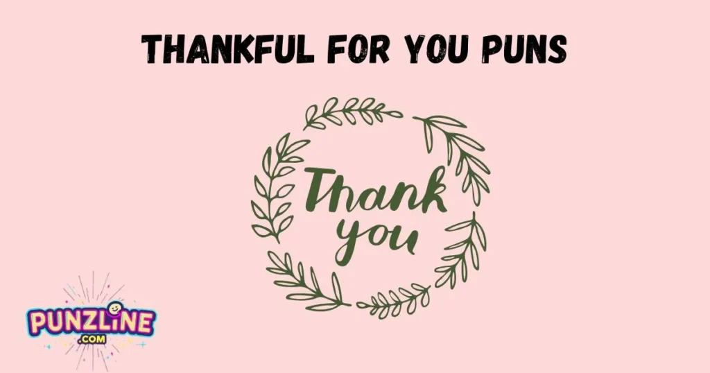Thankful For You Puns
