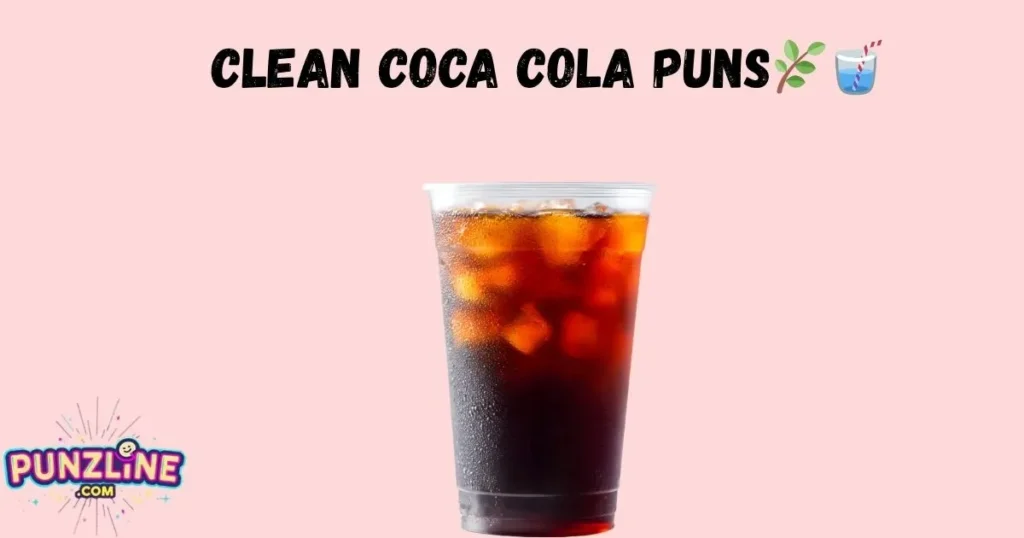 Clean Coca Cola Puns🌿🥤