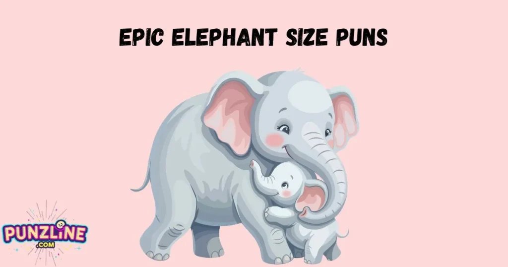 Epic Elephant Size Puns