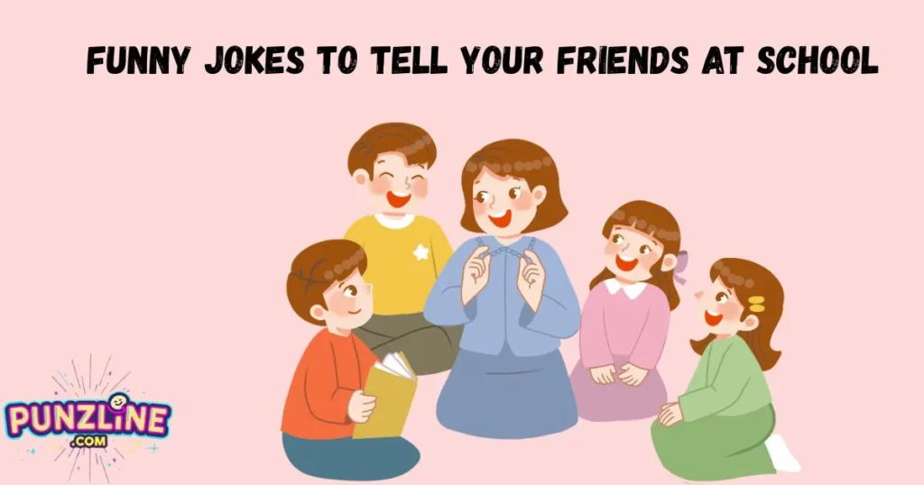 Funny Jokes To Tell Your Friends At School