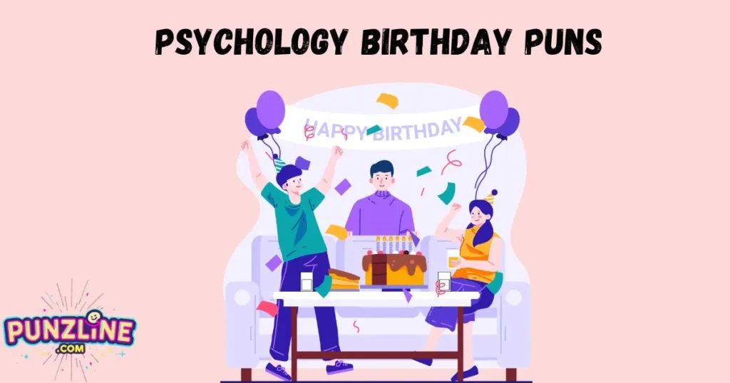Psychology Birthday Puns