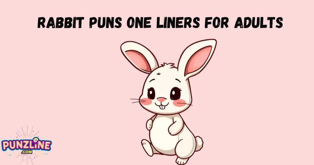 Rabbit Puns One Liners For Adults