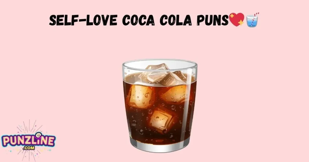Self Love Coca Cola Puns💖🥤