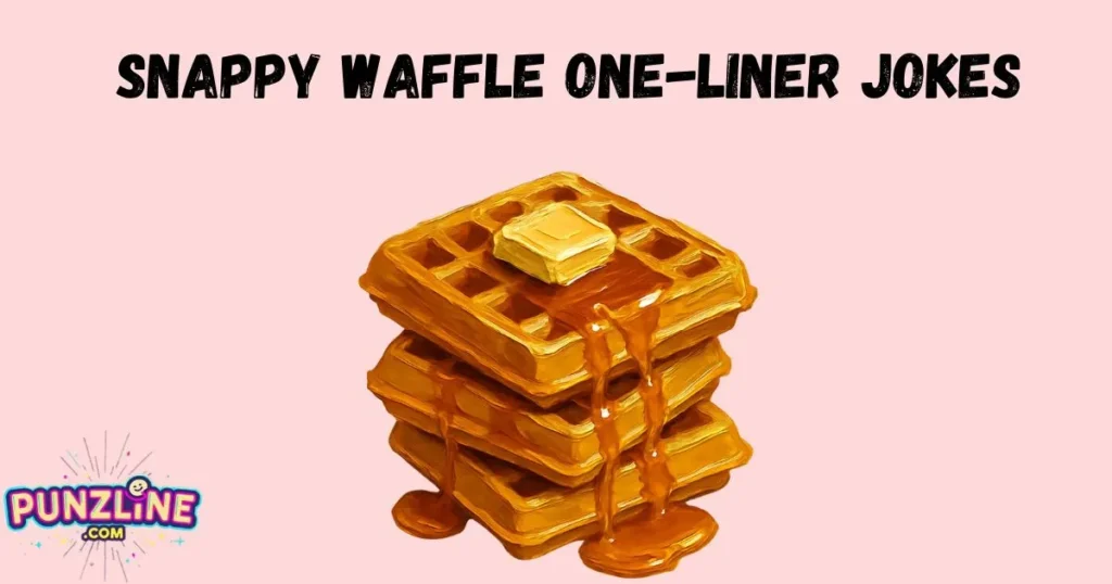 Snappy Waffle One Liner Jokes