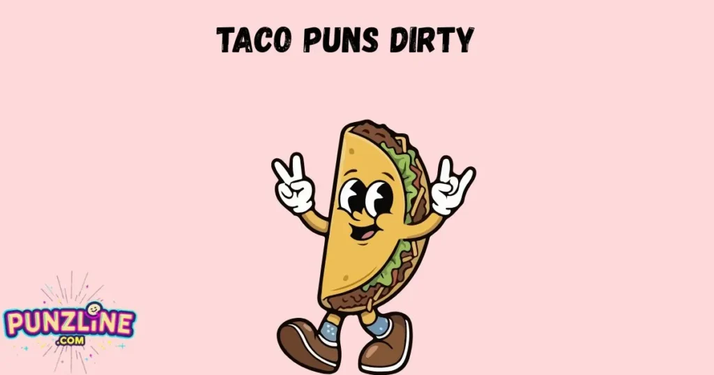 Taco Puns Dirty