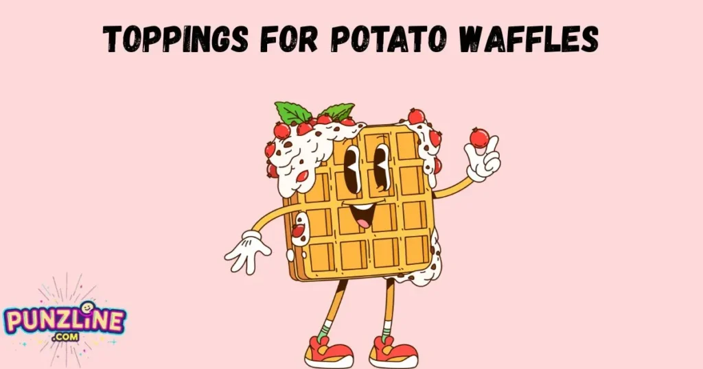 Toppings For Potato Waffles