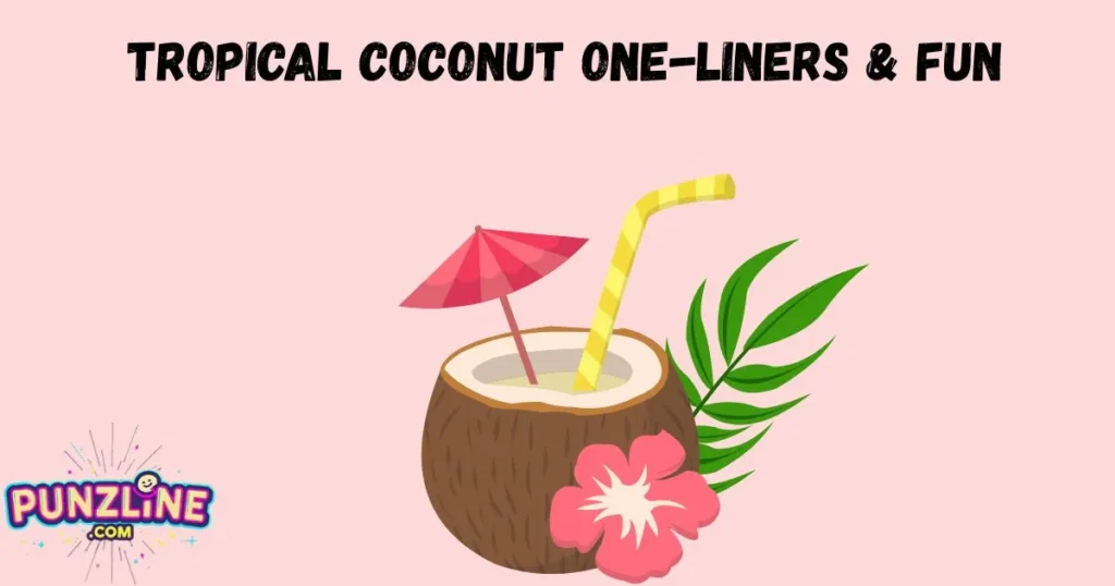 Tropical Coconut One Liners And Fun