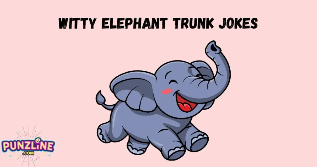 Witty Elephant Trunk Jokes