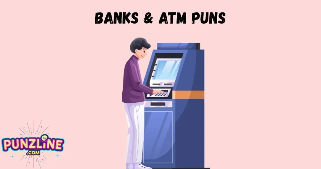 Banks And Atm Puns