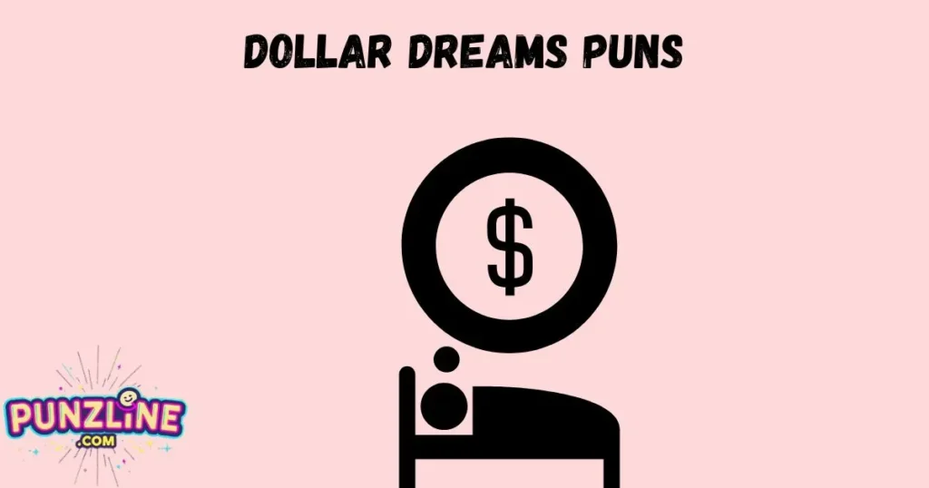 Dollar Dreams Puns