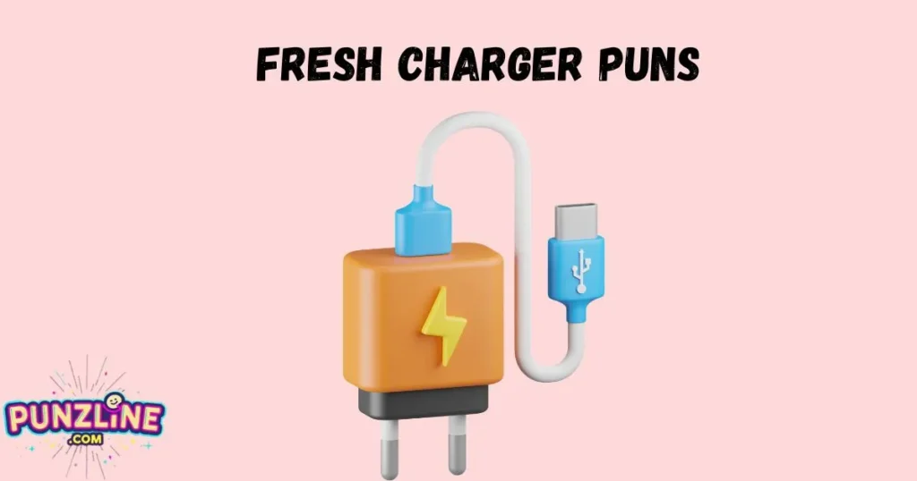 Fresh Charger Puns