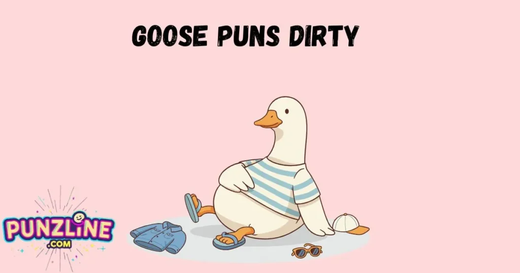 Goose Puns Dirty
