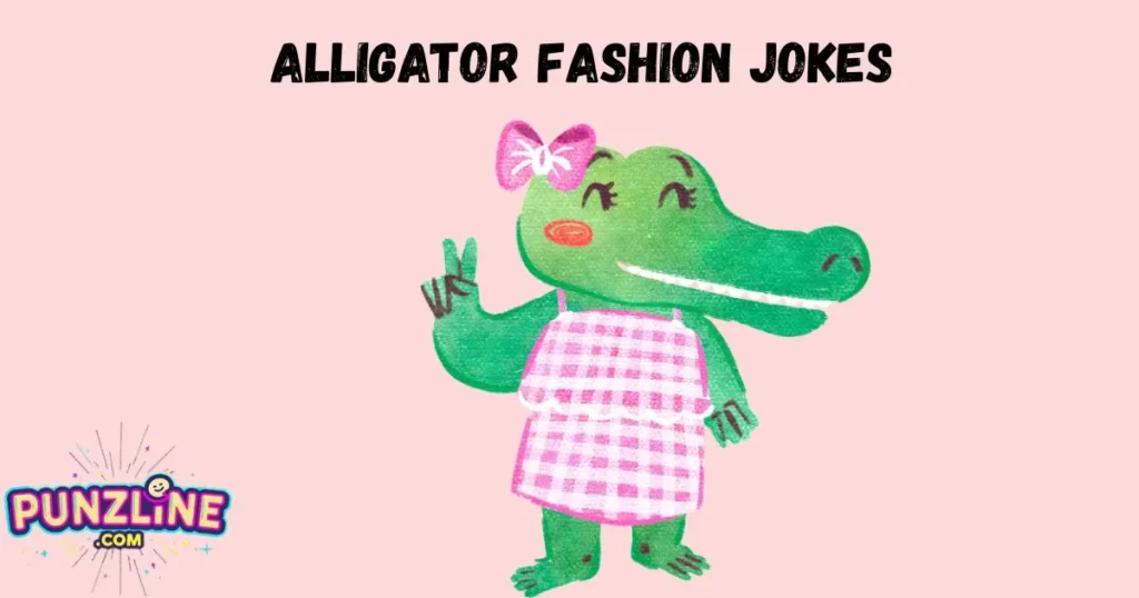 Alligator Fashion Jokes
