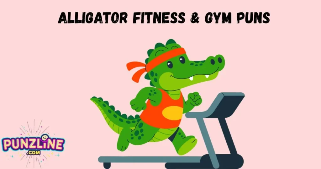 Alligator Fitness And Gym Puns