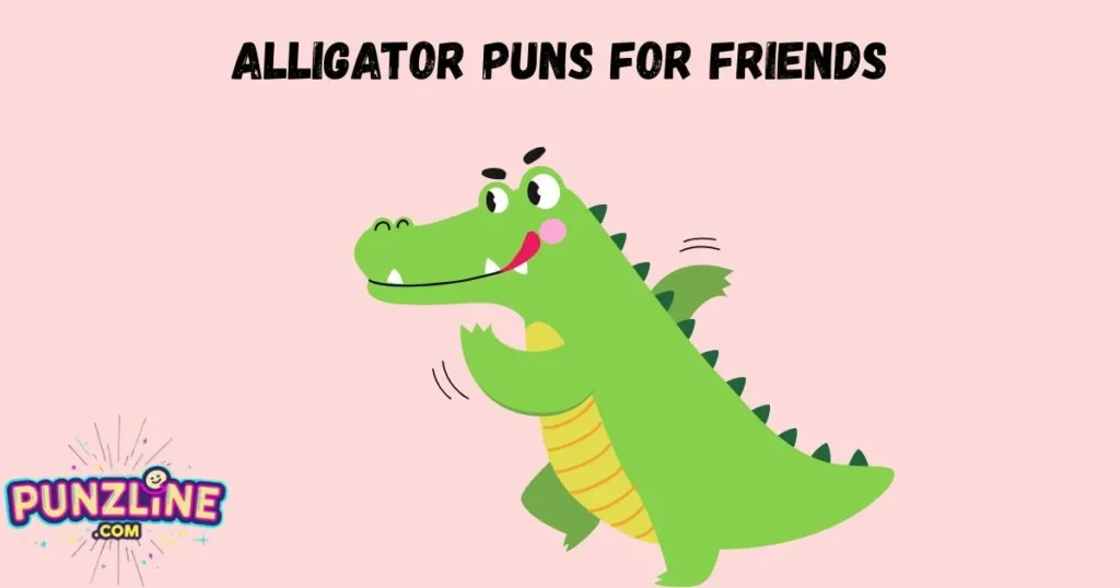 Alligator Puns For Friends