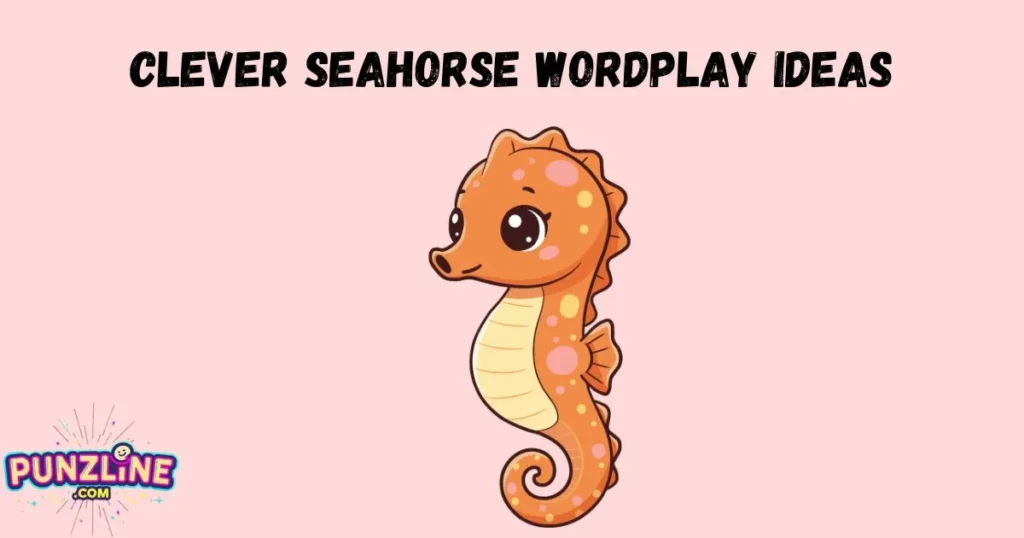 Clever Seahorse Wordplay Ideas