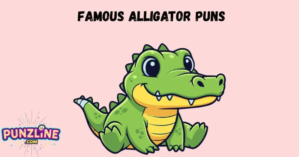 Famous Alligator Puns