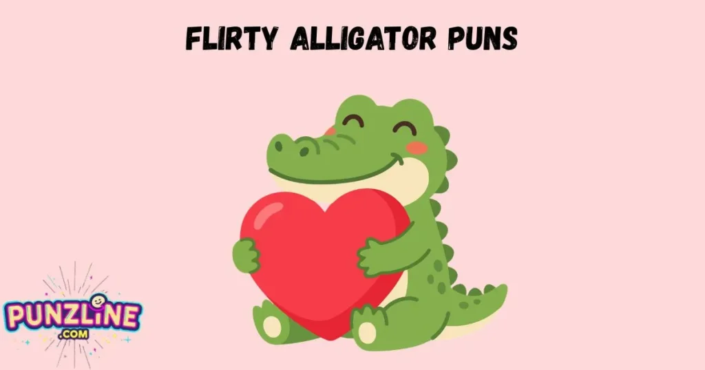 Flirty Alligator Puns
