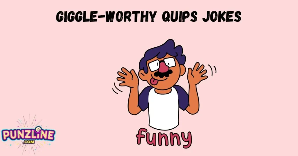 Giggle Worthy Quips Jokes