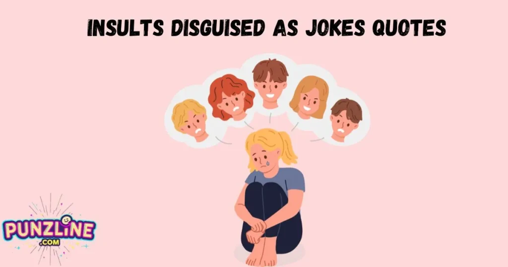 Insults Disguised As Jokes Quotes