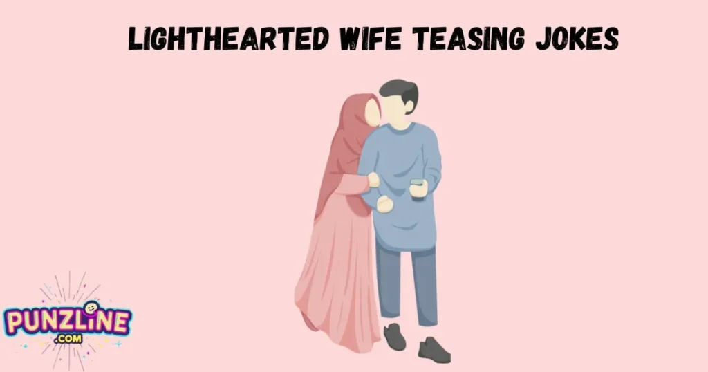 Lighthearted Wife Teasing Jokes