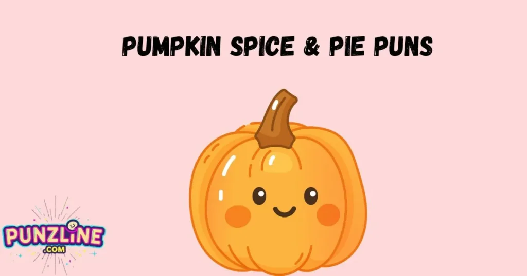 Pumpkin Spice And Pie Puns
