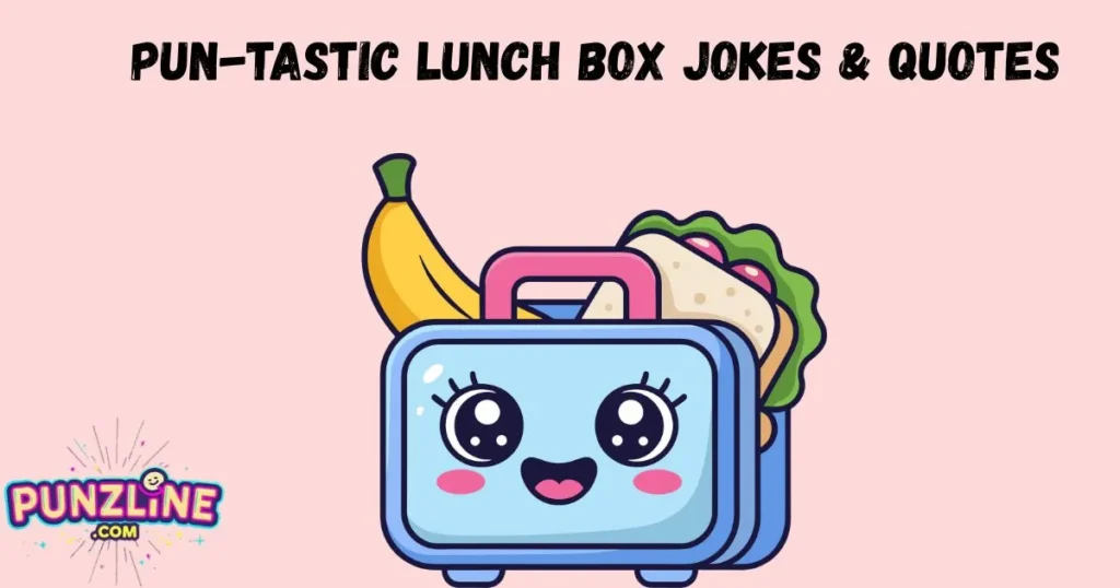 Pun Tastic Lunch Box Jokes And Quotes