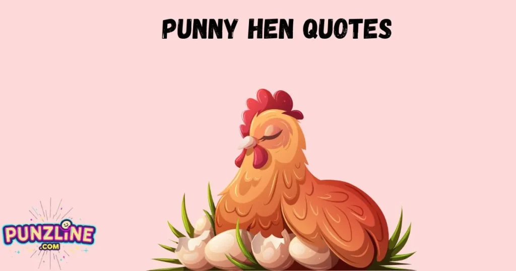 Punny Hen Quotes