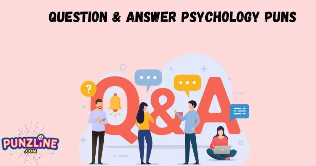 Question And Answer Psychology Puns