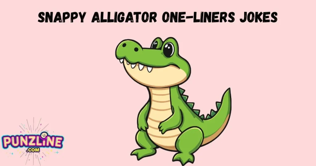 Snappy Alligator One Liners Jokes