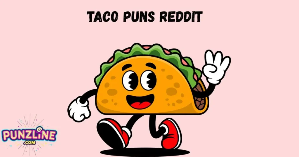 Taco Puns Reddit
