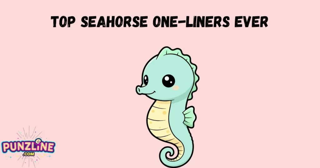Top Seahorse One Liners Ever