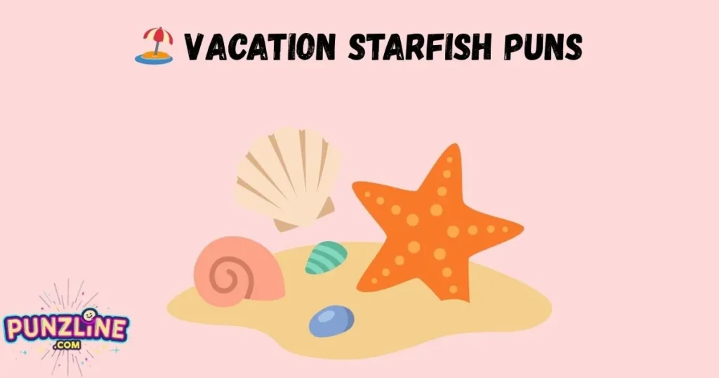 🏖️ Vacation Starfish Puns