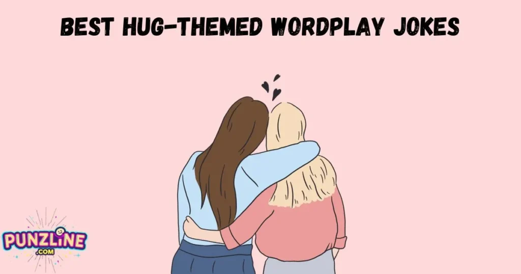 Best Hug Themed Wordplay Jokes