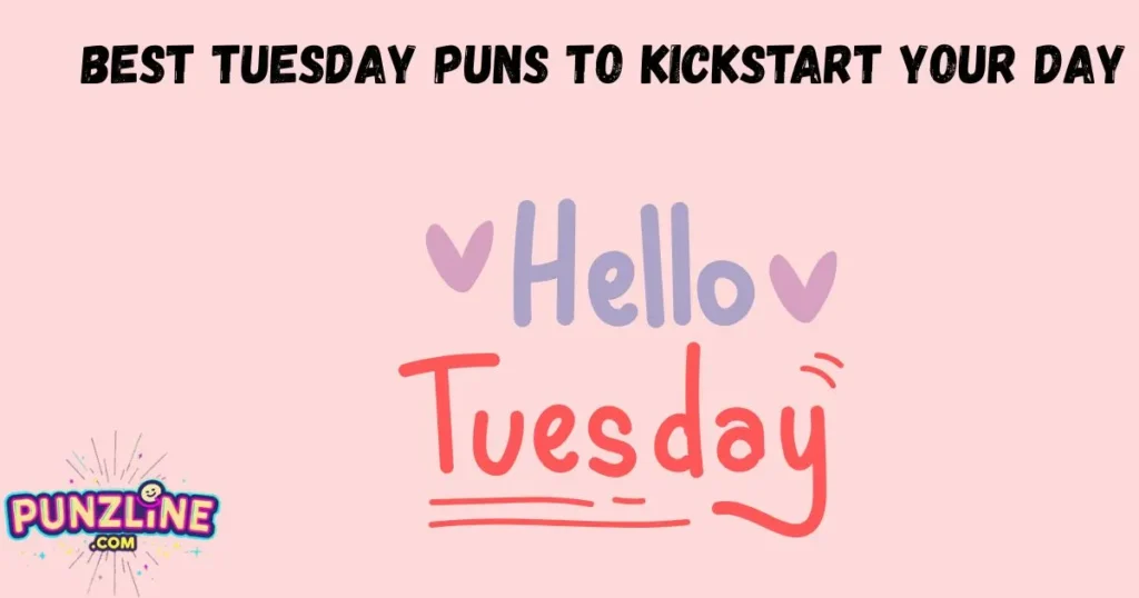 Best Tuesday Puns To Kickstart Your Day