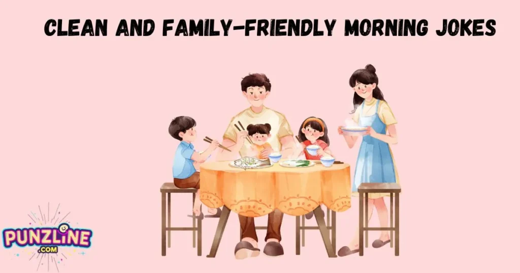 Clean And Family Friendly Morning Jokes