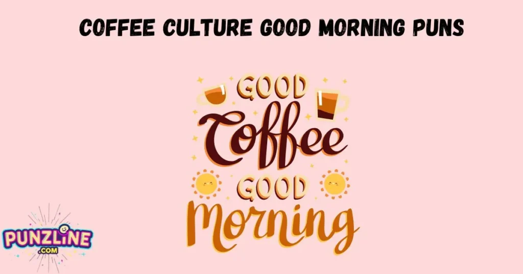 Coffee Culture Good Morning Puns